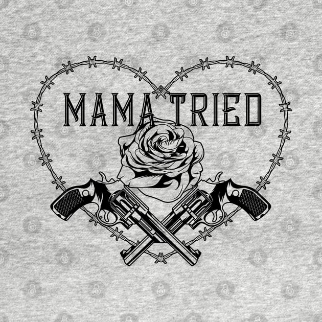 Mama Tried Guns and Rose Outlaw by SunGraphicsLab